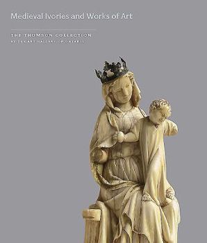 Paperback Medieval Ivories and Works of Art in the Thomson Collection at the Art Gallery of Ontario Book