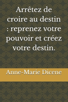 Paperback Arrêtez de croire au destin: reprenez votre pouvoir et créez votre destin. [French] Book