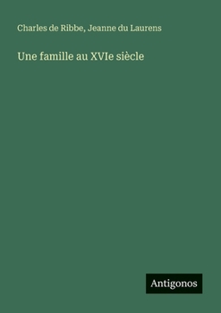Paperback Une famille au XVIe siècle [French] Book