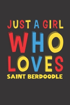 Paperback Just A Girl Who Loves Saint Berdoodle: A Nice Gift Idea For Saint Berdoodle Lovers Girl or Women Lined Journal Notebook Book