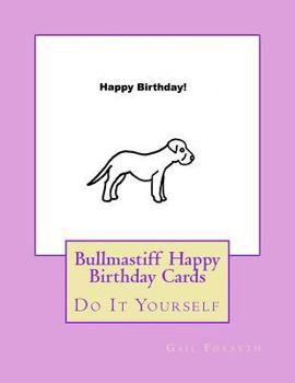 Paperback Bullmastiff Happy Birthday Cards: Do It Yourself Book