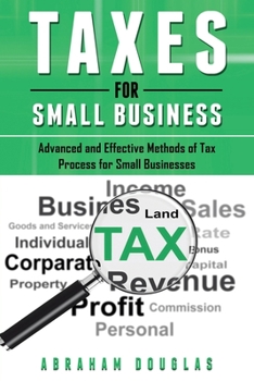 Paperback Taxes for Small Business: Advanced And Effective Methods Of Tax Process For Small Businesses Book
