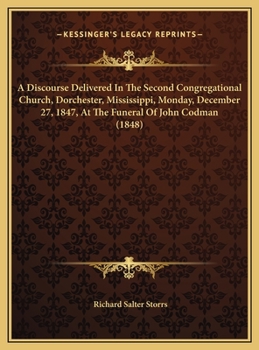 A Discourse Delivered In The Second Congregational Church, Dorchester, Mississippi, Monday, December 27, 1847, At The Funeral Of John Codman