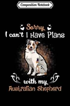 Paperback Composition Notebook: Australian Shepherd I Have Plans With My Dog Gift s Journal/Notebook Blank Lined Ruled 6x9 100 Pages Book