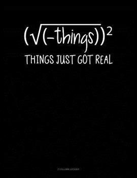 Paperback Things Just Got Real: 3 Column Ledger Book