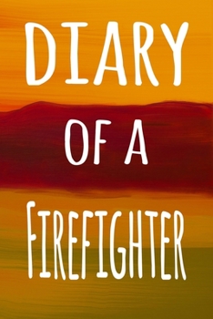 Diary of a Firefighter: The perfect gift for the professional in your life - 119 page lined journal