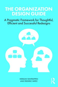 Paperback The Organization Design Guide: A Pragmatic Framework for Thoughtful, Efficient and Successful Redesigns Book