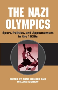 The Nazi Olympics: Sport, Politics, and Appeasement in the 1930s - Book  of the Sport and Society