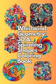 Paperback Whirlwind Geometry: 3D & Spiraling Shapes Coloring Book