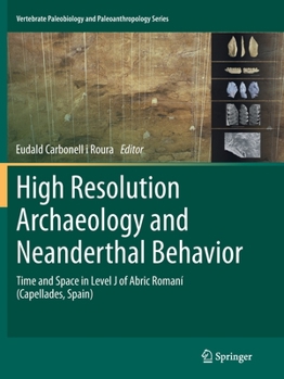 Paperback High Resolution Archaeology and Neanderthal Behavior: Time and Space in Level J of Abric Romaní (Capellades, Spain) Book