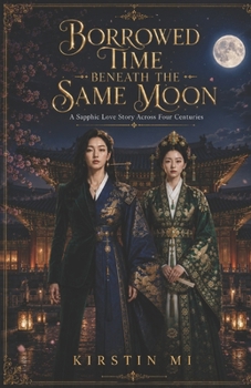 Paperback Borrowed Time Beneath the Same Moon: A Sapphic Love Story Across Four Centuries Book