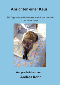 Paperback Ansichten einer Kausi: Ein Tagebuch und Erlebnisse erzählt aus der Sicht der Katze Kausi [German] Book