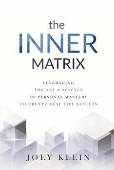 Paperback The Inner Matrix: Leveraging the Art & Science of Personal Mastery to Create Real Life Results Book