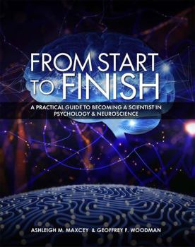 Paperback From Start to Finish: A Practical Guide to Becoming a Scientist in Psychology and Neuroscience Book