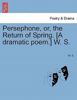 Paperback Persephone, Or, the Return of Spring. [A Dramatic Poem.] W. S. Book