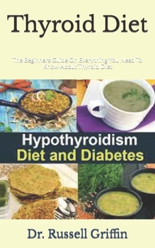 Paperback Thyroid Diet: The Beginners Guide On Everything You Need To Know About Thyroid Diet Book