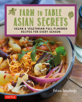 Paperback Farm to Table Asian Secrets: Vegan & Vegetarian Full-Flavored Recipes for Every Season Book