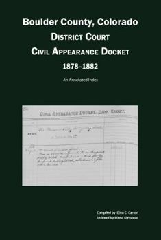 Paperback Boulder County, Colorado District Court Civil Appearance Docket, 1878-1882: An Annotated Index Book