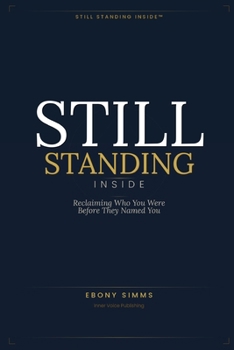 STILL STANDING INSIDE™: Reclaiming the Identity You Were Born With