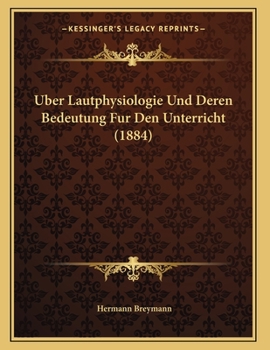 Paperback Uber Lautphysiologie Und Deren Bedeutung Fur Den Unterricht (1884) [German] Book