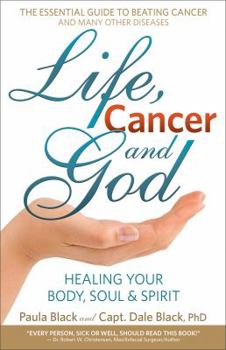 Paperback Life, Cancer and God: The Essential Guide to Beating Sickness & Disease by Blending Spiritual Truths with the Natural Laws of Health Book