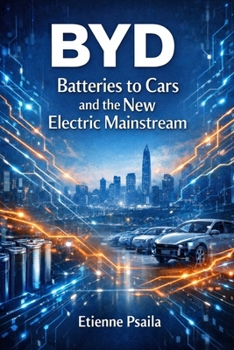 Byd: Batteries to Cars and the New Electric Mainstream (Complete Histories of the World's Car Makers)