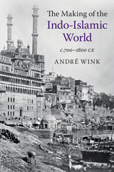 Hardcover The Making of the Indo-Islamic World: C.700-1800 CE Book