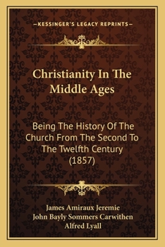 Paperback Christianity In The Middle Ages: Being The History Of The Church From The Second To The Twelfth Century (1857) Book