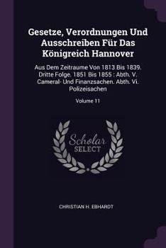 Paperback Gesetze, Verordnungen Und Ausschreiben Für Das Königreich Hannover: Aus Dem Zeitraume Von 1813 Bis 1839. Dritte Folge. 1851 Bis 1855: Abth. V. Cameral Book