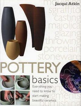 Paperback Pottery Basics: Everything You Need to Know to Start Making Beautiful Ceramics. Jacqui Atkin Book