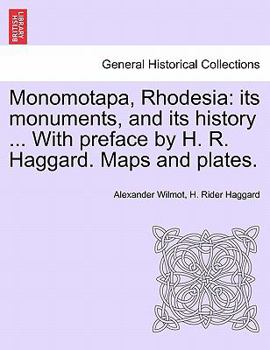 Monomotapa, Rhodesia: its monuments, and its history ... With preface by H. R. Haggard. Maps and plates.