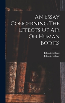 Hardcover An Essay Concerning The Effects Of Air On Human Bodies Book