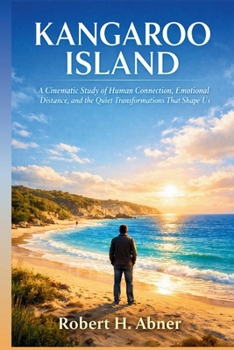 Paperback Kangaroo Island: A Cinematic Study of Human Connection, Emotional Distance, and the Quiet Transformations That Shape Us Book