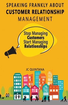 Paperback Speaking Frankly About Customer Relationship Management: Why Customer Relationship Management Is Still Alive and Vital to Your Company's Customer Stra Book