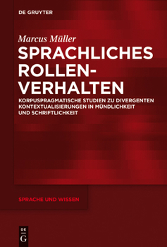 Hardcover Sprachliches Rollenverhalten: Korpuspragmatische Studien Zu Divergenten Kontextualisierungen in Mündlichkeit Und Schriftlichkeit [German] Book