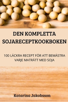 Paperback Den Kompletta Sojareceptkookboken [Swedish] Book