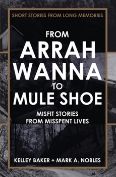 Paperback From Arrah Wanna to Mule Shoe: Misfit Stories from Misspent Lives Book