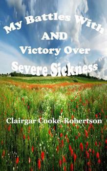 Paperback My Battles with and Victory Over Severe Sickness Book