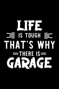 Paperback Life Is Tough That's Why There Is Garage: Garage Lover Journal - Great Christmas & Birthday Gift Idea for Garage Fan - Garage Theme Notebook - Garage Book