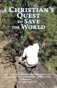 Paperback A Christian's Quest to Save the World: Story of the Easter Weekend Freight Trains Book