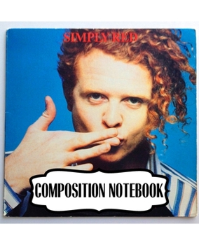 Composition Notebook: Simply Red British Soul And Pop Band Mick Hucknall Singer Songwriter Best New Artist in 1987, A Large Notebooks For Drawing And ... Soft Cover Paper 7.5 x 9.25 Inches 110 Pages.