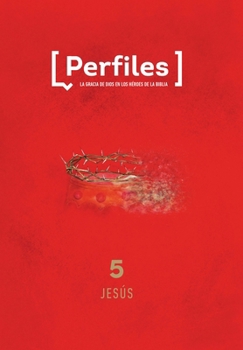 Paperback Perfiles: Volumen 5 - Jesús: Estudio Bíblico de Los Personajes de la Biblia Para Jóvenes Volume 5 [Spanish] Book