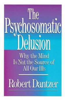 Paperback Psychosomatic Delusion: Why the Mind Is Not the Source of All Our Ills Book