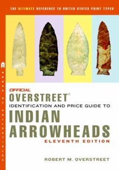 The Official Overstreet Indian Arrowheads Identification and Price Guide