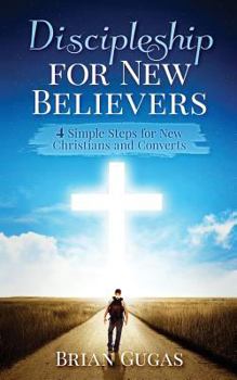 Paperback Discipleship for New Believers: 4 Simple Steps for New Christians and Converts Book