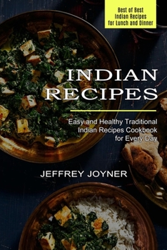 Indian Recipes: Easy and Healthy Traditional Indian Recipes Cookbook for Every Day