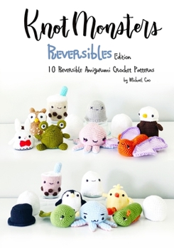 Paperback Knotmonsters: Reversible edition: 10 Reversible Amigurumi Crochet Patterns Book