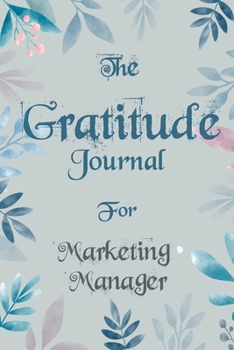 Paperback The Gratitude Journal for Marketing Manager - Find Happiness and Peace in 5 Minutes a Day before Bed - Marketing Manager Birthday Gift: Journal Gift, Book