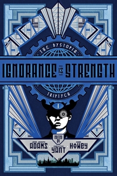 Ignorance Is Strength - Book #1 of the Dystopia Triptych