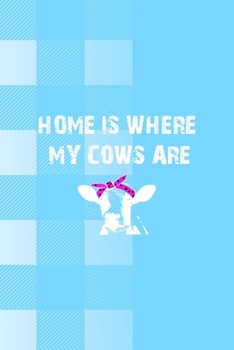 Home Is Where My Cows Are: Notebook Journal Composition Blank Lined Diary Notepad 120 Pages Paperback Blue Grid Cow